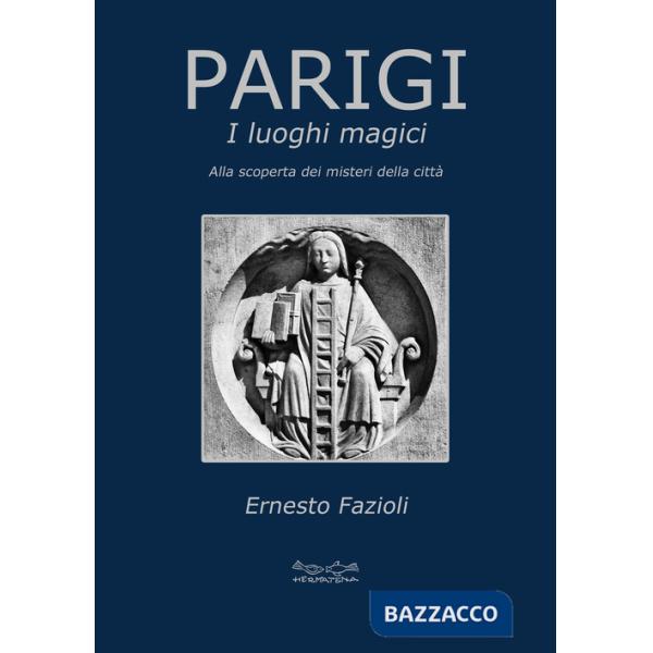 Parigi. I luoghi magici. Alla scoperta dei misteri della città