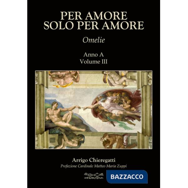Per amore solo per amore. Omelie. Anno A. Vol. 3