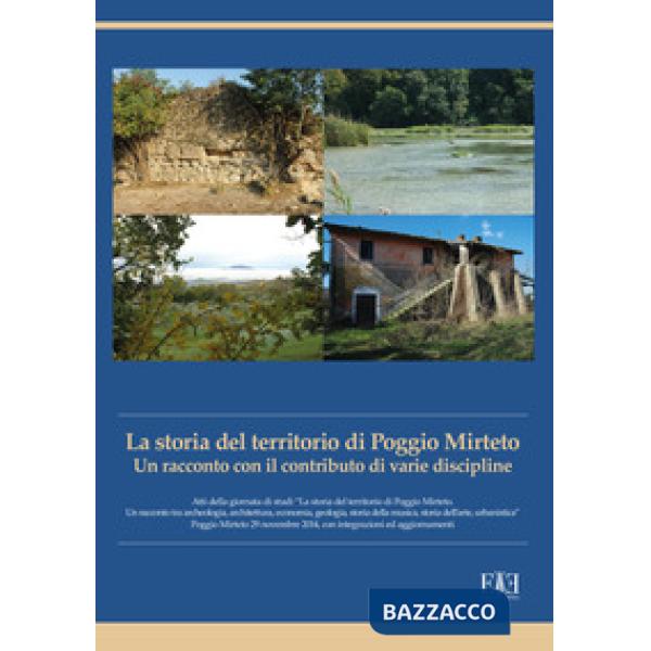 Storia del territorio di Poggio Mirteto. Un racconto con il contributo di varie discipline. Atti della giornata di studi «La sto