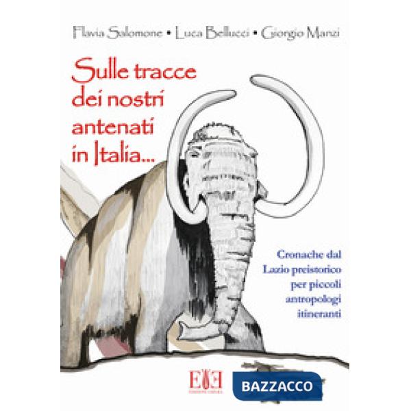 Sulle tracce dei nostri antenati in Italia. Cronache dal Lazio preistorico per piccoli antropologi itineranti