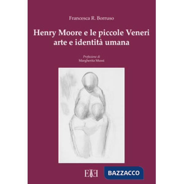 Henry Moore e le piccole Veneri. Arte e identità umana
