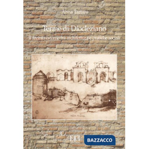Terme di Diocleziano. Il recinto esterno tra architettura e pratiche sociali
