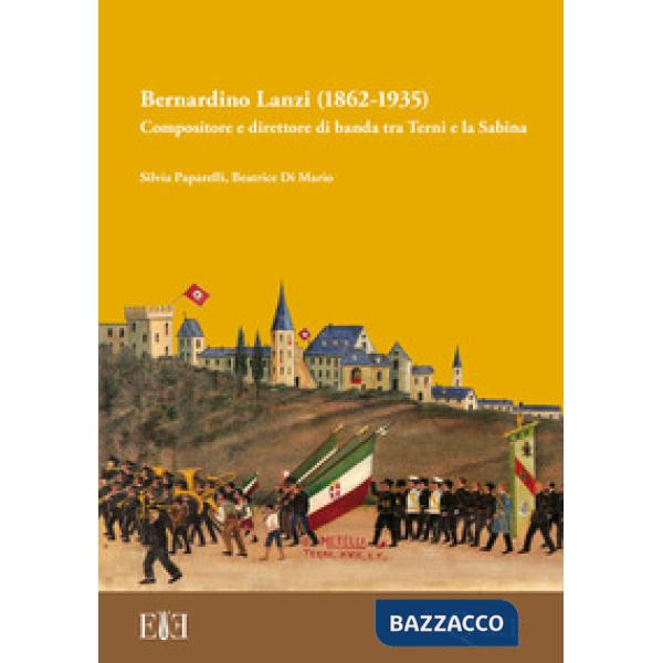 Bernardino Lanzi (1862-1935). Compositore e direttore di banda tra Terni e la Sabina