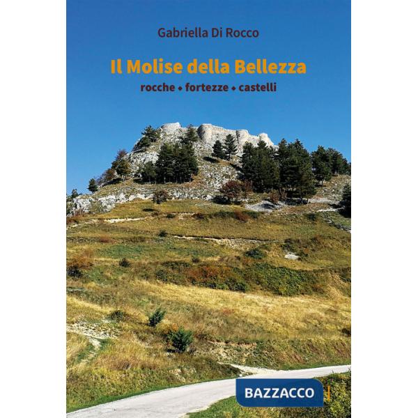 Molise della bellezza. Rocche, fortezze, castelli (Il)