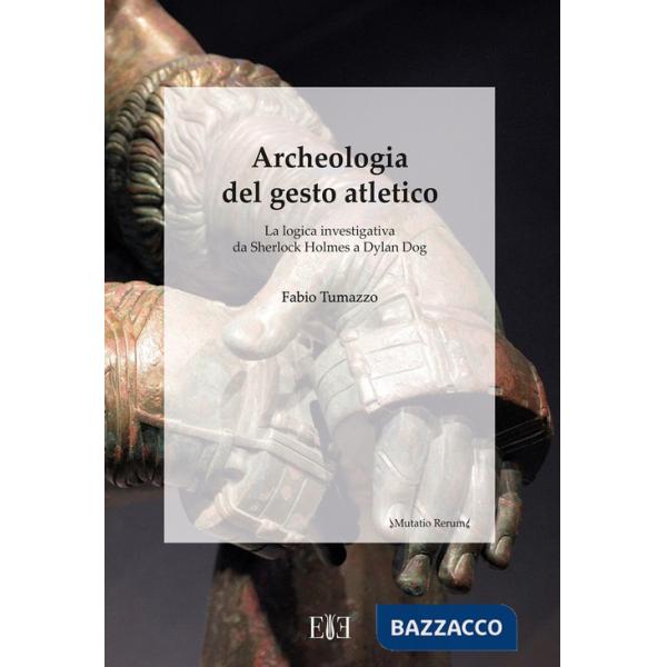 Archeologia del gesto atletico. La logica investigativa da Sherlock Holmes a Dylan Dog