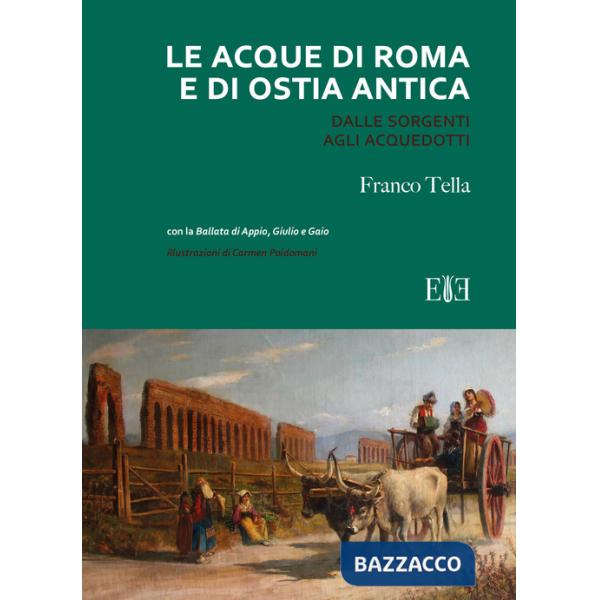 Acque di Roma e di Ostia antica. Dalle sorgenti agli acquedotti (Le)