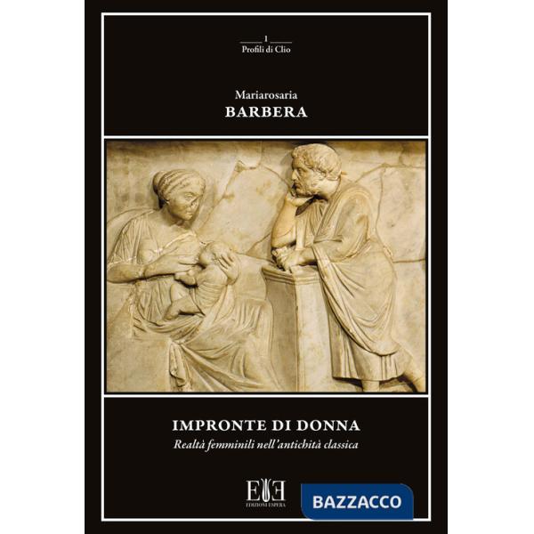 Impronte di donna. Realtà femminili nell'antichità classica