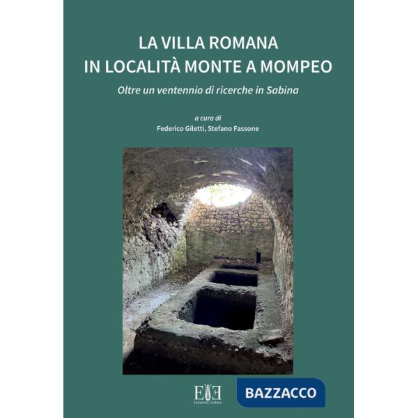 Villa romana in località Monte a Mompeo. Oltre un ventennio di ricerche in Sabina. Ediz. italiana e inglese (La)