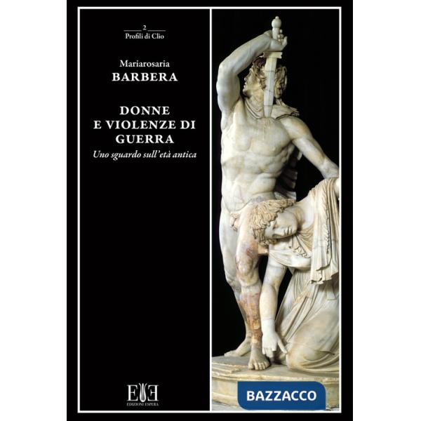 Donne e violenze di guerra. Uno sguardo sull'età antica