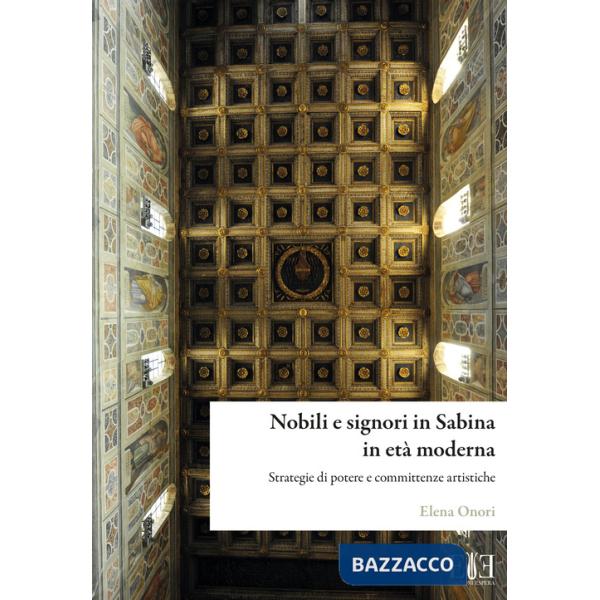 Nobili e signori in Sabina in età moderna. Strategie di potere e committenze artistiche