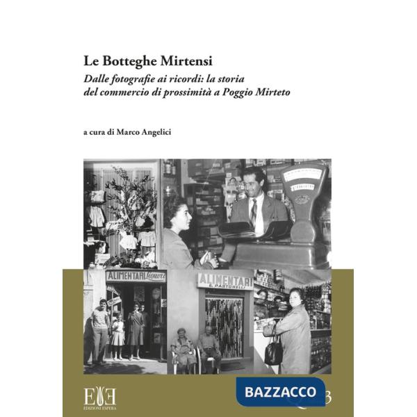 Botteghe mirtensi. Dalle fotografie ai ricordi: la storia del commercio di prossimità a Poggio Mirteto (Le)