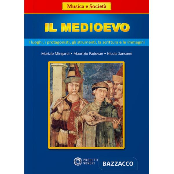 Medioevo: i luoghi, i protagonisti, gli strumenti, la scrittura e le immagini (I