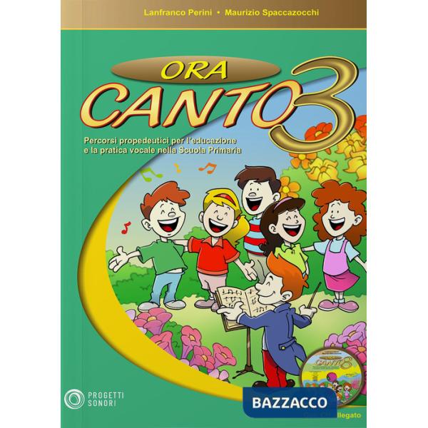 Ora canto. Percorsi propedeutici per l'educazione e la pratica vocale nella scuo