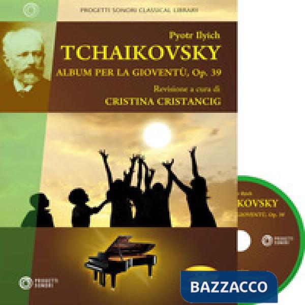 Pyotr Ilych Tchaikovsky. Album per la gioventù, Op. 39. Con CD-Audio
