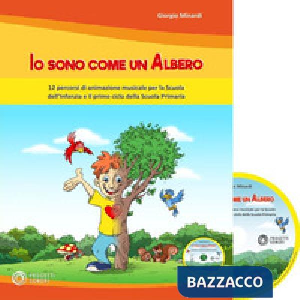 Io sono come un albero. 12 percorsi di animazione musicale per la scuola dell'in
