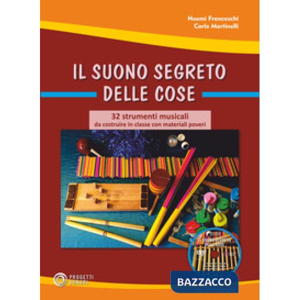 Suono segreto delle cose. 32 strumenti musicali da costruire in classe con materiali poveri. Con DVD video (Il)
