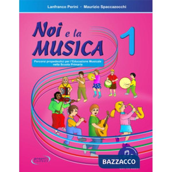 Noi e la musica. Percorsi propedeutici per l'insegnamento della musica nella scuola primaria. Con File audio in streaming. Vol. 