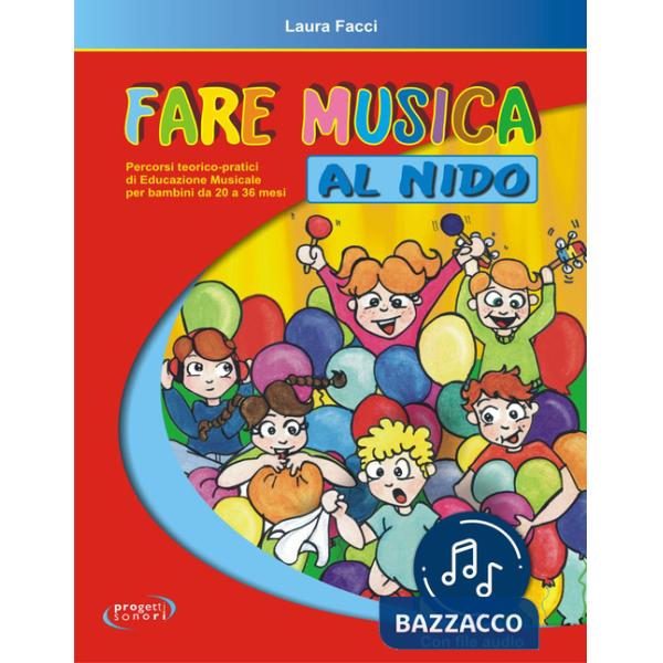 Fare musica al nido. Percorsi teorico-pratici di educazione musicale per bambini da 20 a 36 mesi. Con File audio in streaming