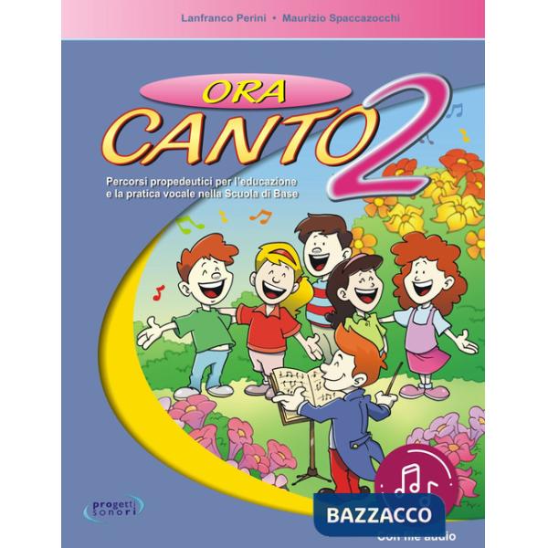 Ora canto. Percorsi propedeutici per l'educazione e la pratica vocale nella scuola d'infanzia e primaria. Con File audio in stre