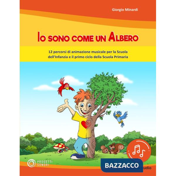 Io sono come un albero. 12 percorsi di animazione musicale per la scuola dell'infanzia e il primo ciclo della scuola primaria. C