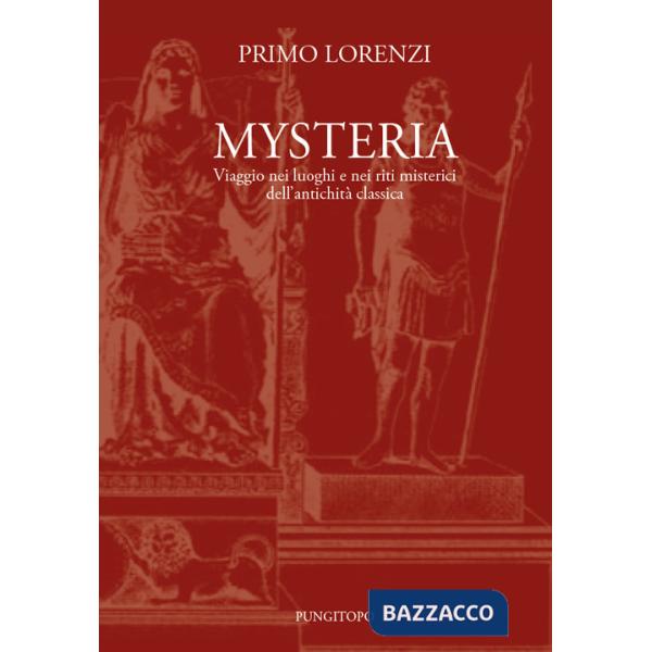 Mysteria. Viaggio nei luoghi e nei riti misterici dell'antichità classica