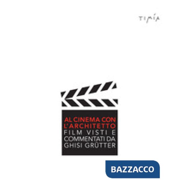 Al cinema con l'architetto. Film visti e commentati da Ghisi Grütter