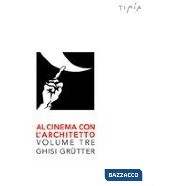 Al cinema con l'architetto. Film visti e commentati da Ghisi Grütter. Vol. 3