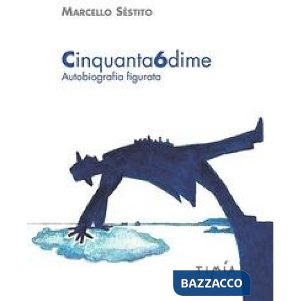 Cinquanta6dime. Autobiografia figurata. Ediz. illustrata