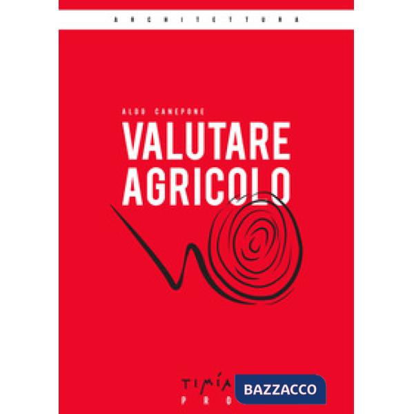 Valutare agricolo. La valutazione di mercato di un'azienda agricola. Ediz. ampliata