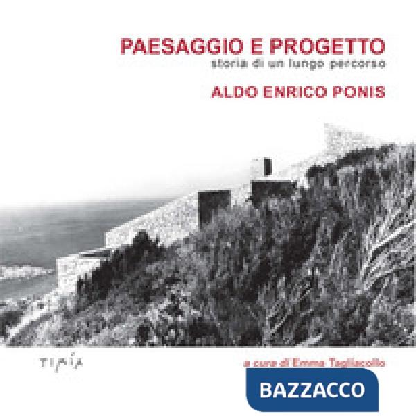 Paesaggio e progetto. Storia di un lungo percorso. Aldo Enrico Ponis