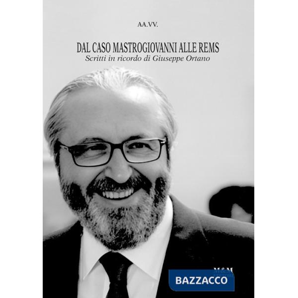 Dal caso Mastrogiovanni alle REMS. Scritti in ricordo di Giuseppe Ortano. Nuova ediz.
