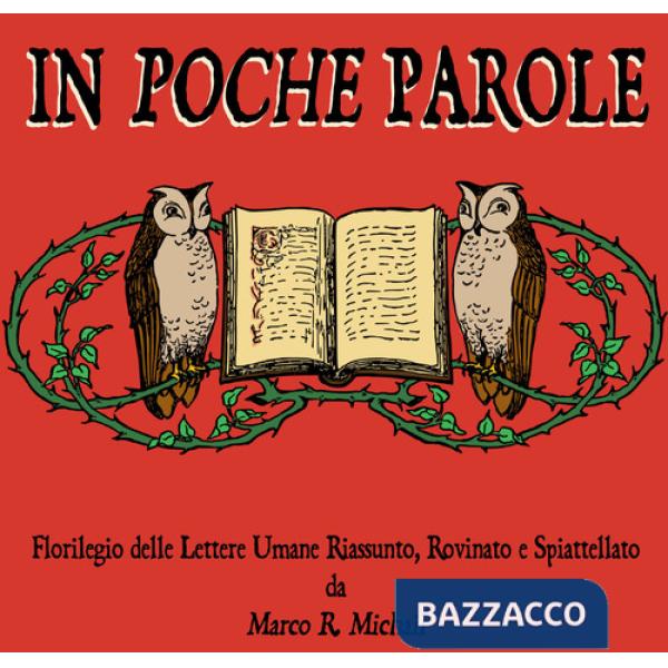 In poche parole. Florilegio delle lettere umane riassunto, rovinato e spiattellato