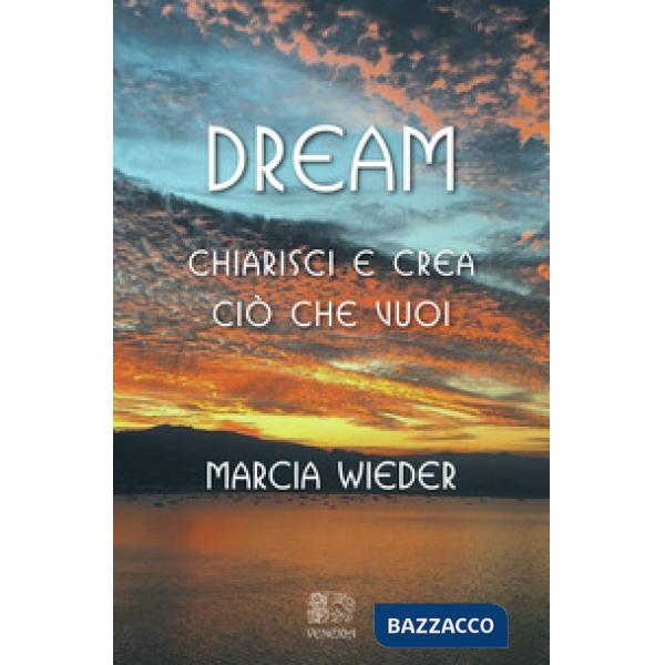 Dream. Chiarisci e crea ciò che vuoi