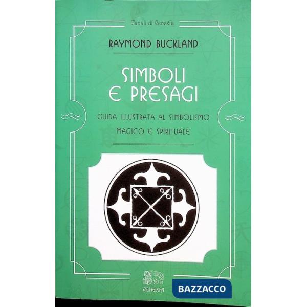 Simboli e presagi. Guida illustrata al simbolismo magico e spirituale