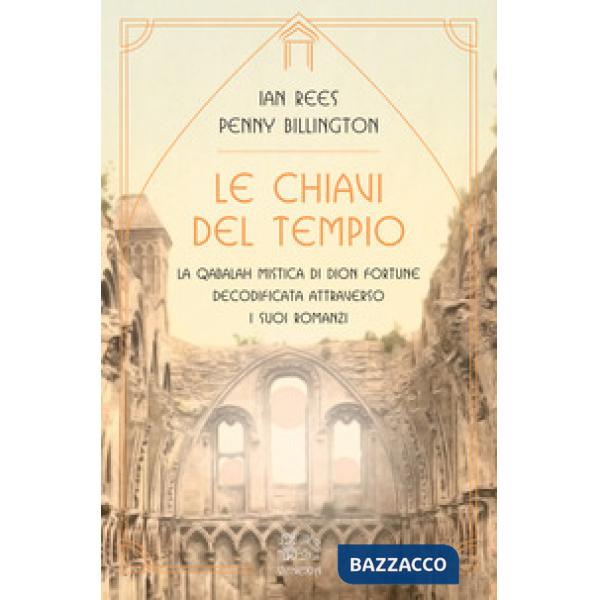 Chiavi del tempio. La qabalah mistica di Dion Fortune decodificata attraverso i suoi romanzi (Le)