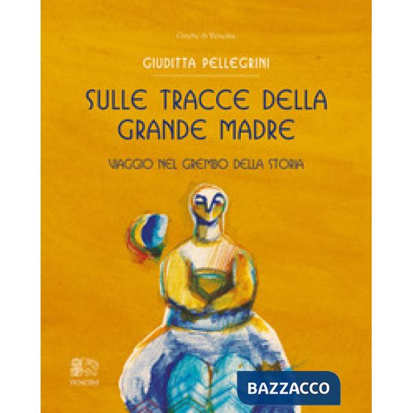 Sulle tracce della Grande Madre. Viaggio nel grembo della storia