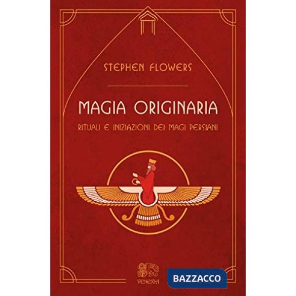 Magia originaria. Rituali e iniziazioni dei Magi persiani