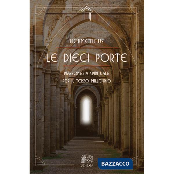 Dieci porte. Massoneria spirituale per il terzo millennio (Le)