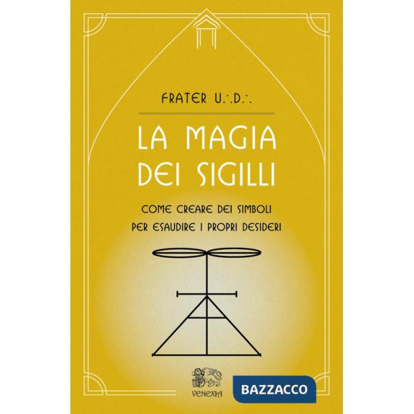 Magia dei sigilli. Come creare dei simboli per esaudire i propri desideri (La)