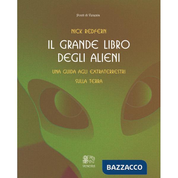 Grande libro degli alieni. Una guida agli extraterrestri sulla Terra (Il)