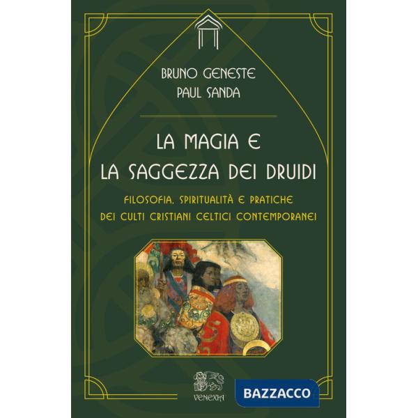Magia e la saggezza dei druidi. Filosofia, spiritualità e pratiche dei culti cristiani celtici contemporanei (La)