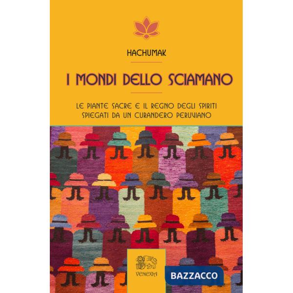 Mondi dello sciamano. Le piante sacre e il regno degli spiriti spiegati da un curandero peruviano (I)