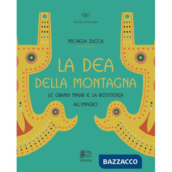 Dea della montagna. Le Grandi Madri e la resistenza all'Impero (La)