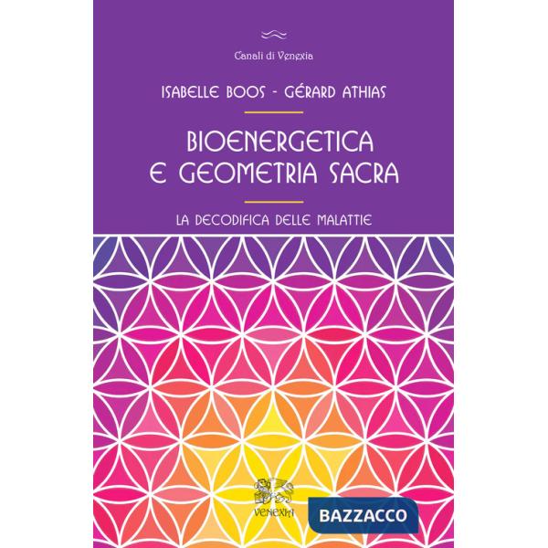 Bioenergetica e geometria sacra. La decodifica delle malattie