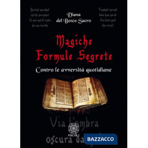 Magiche formule segrete. Contro le avversità quotidiane