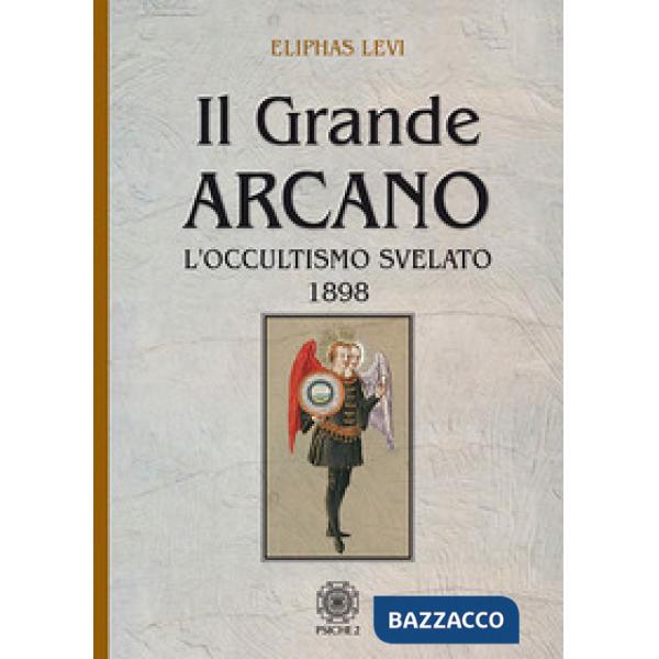 Grande arcano. L'occultismo svelato 1898 (Il)