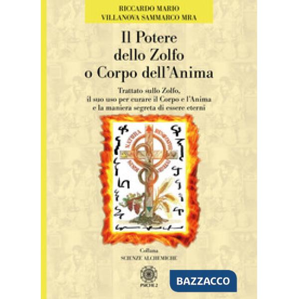 Potere dello zolfo o corpo dell'anima. Trattato sullo zolfo, il suo uso per curare il corpo e l'anima e la maniera segreta di es