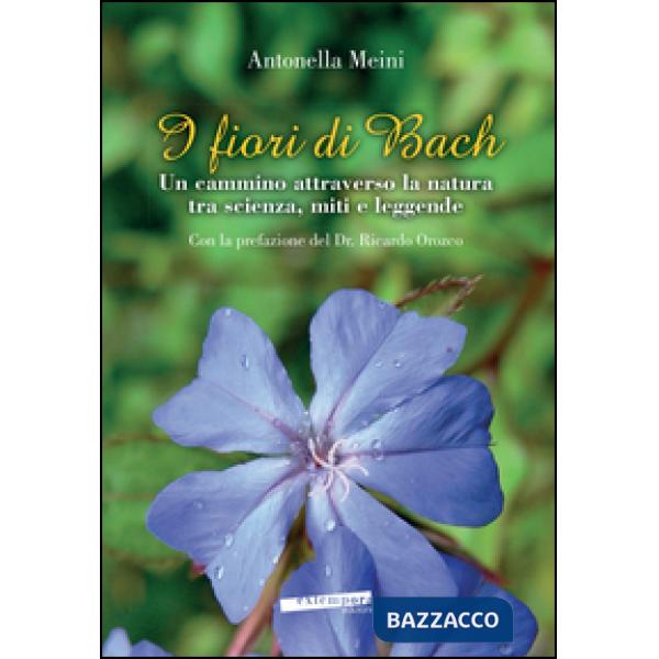 Fiori di Bach. Un cammino attraverso la natura tra scienza, miti e leggende (I)