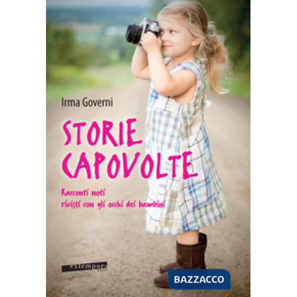 Storie capovolte. Racconti noti rivisti con gli occhi dei bambini