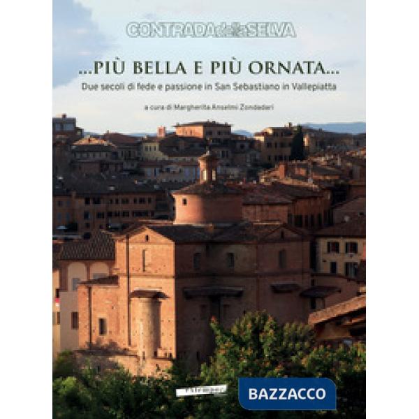 ... Più bella e più ornata... Due secoli di fede e passione in San Sebastiano in Vallepiatta